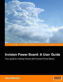 Invision Power Board 2: A User Guide: Configure, manage and maintain a copy of Invision Power Board 2 on your own website to power an online discussion forum David Mytton